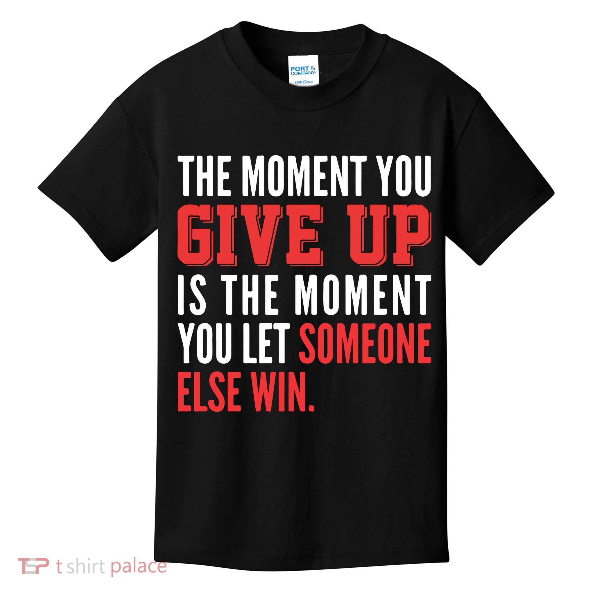 The Moment You Give Up Is The Moment You Let Someone Else Win Inspiration Quote Kids T-Shirt