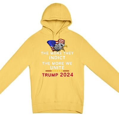 The More You Indict The More We Unite MAGA Trump Indictment Premium Pullover Hoodie