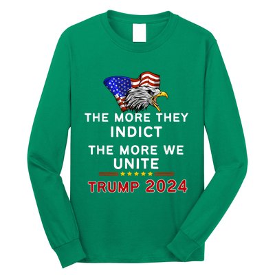 The More You Indict The More We Unite MAGA Trump Indictment Long Sleeve Shirt