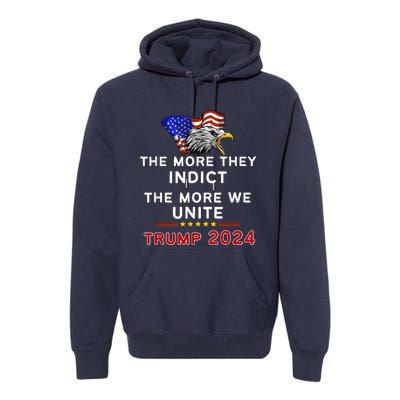 The More You Indict The More We Unite MAGA Trump Indictment Premium Hoodie