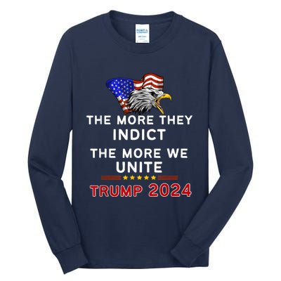 The More You Indict The More We Unite MAGA Trump Indictment Tall Long Sleeve T-Shirt