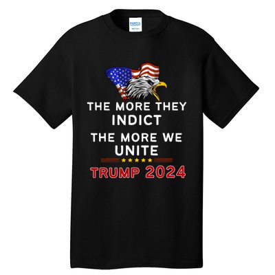 The More You Indict The More We Unite MAGA Trump Indictment Tall T-Shirt