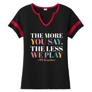 The More You Say The Less We Play PE Teacher Ladies Halftime Notch Neck Tee