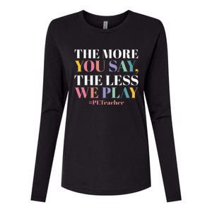 The More You Say The Less We Play PE Teacher Womens Cotton Relaxed Long Sleeve T-Shirt