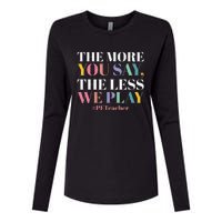 The More You Say The Less We Play PE Teacher Womens Cotton Relaxed Long Sleeve T-Shirt