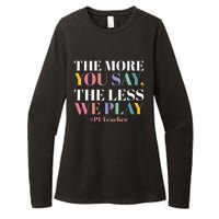 The More You Say The Less We Play PE Teacher Womens CVC Long Sleeve Shirt