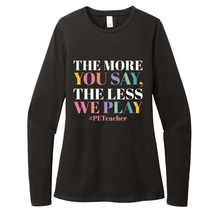 The More You Say The Less We Play PE Teacher Womens CVC Long Sleeve Shirt