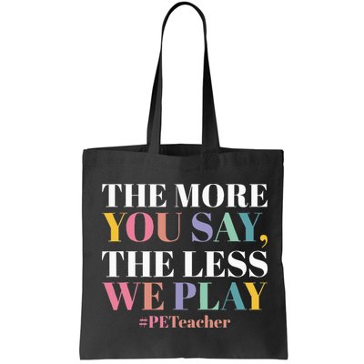 The More You Say The Less We Play PE Teacher Bag