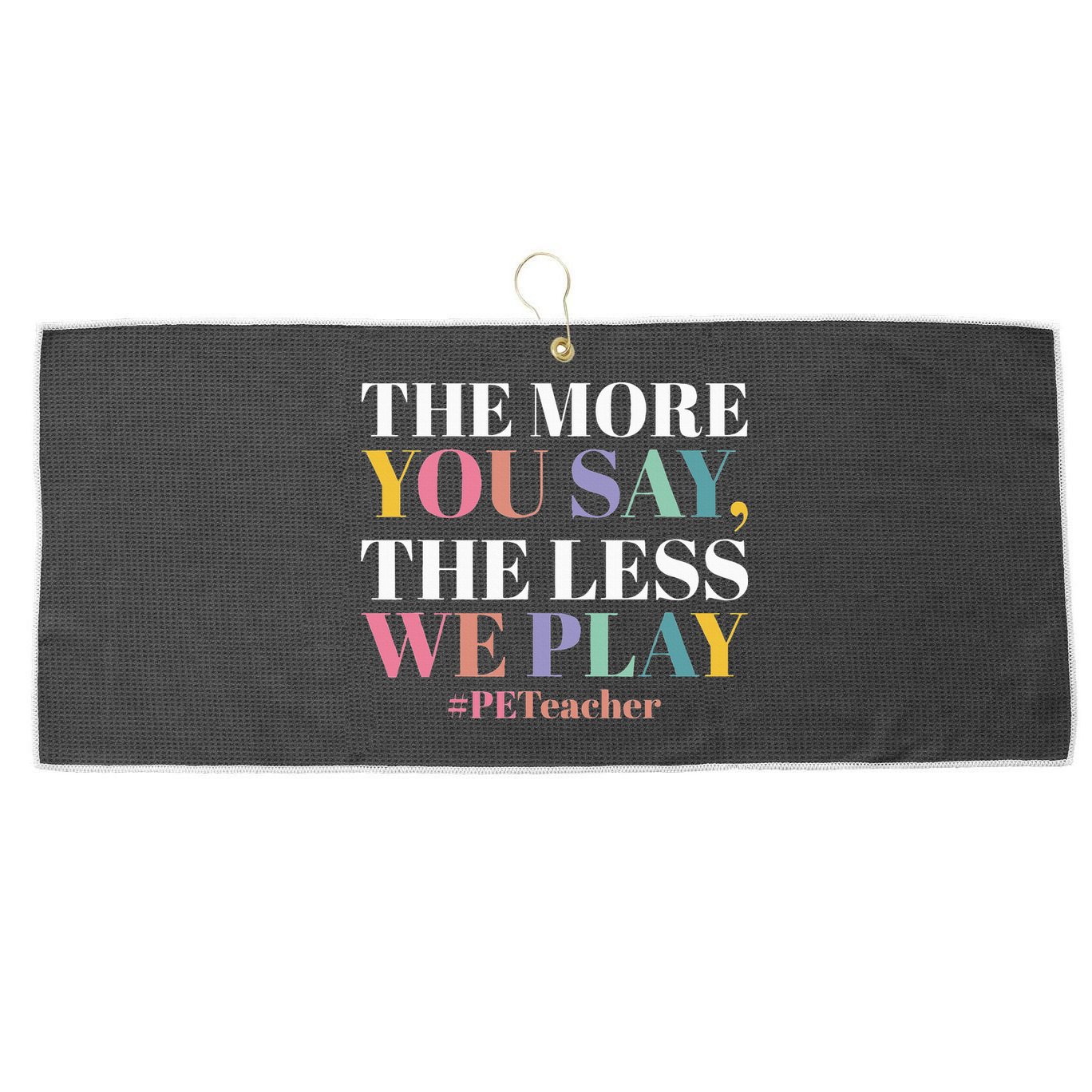 The More You Say The Less We Play PE Teacher Large Microfiber Waffle Golf Towel