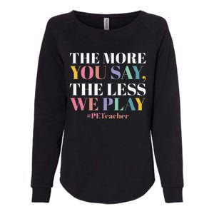 The More You Say The Less We Play PE Teacher Womens California Wash Sweatshirt