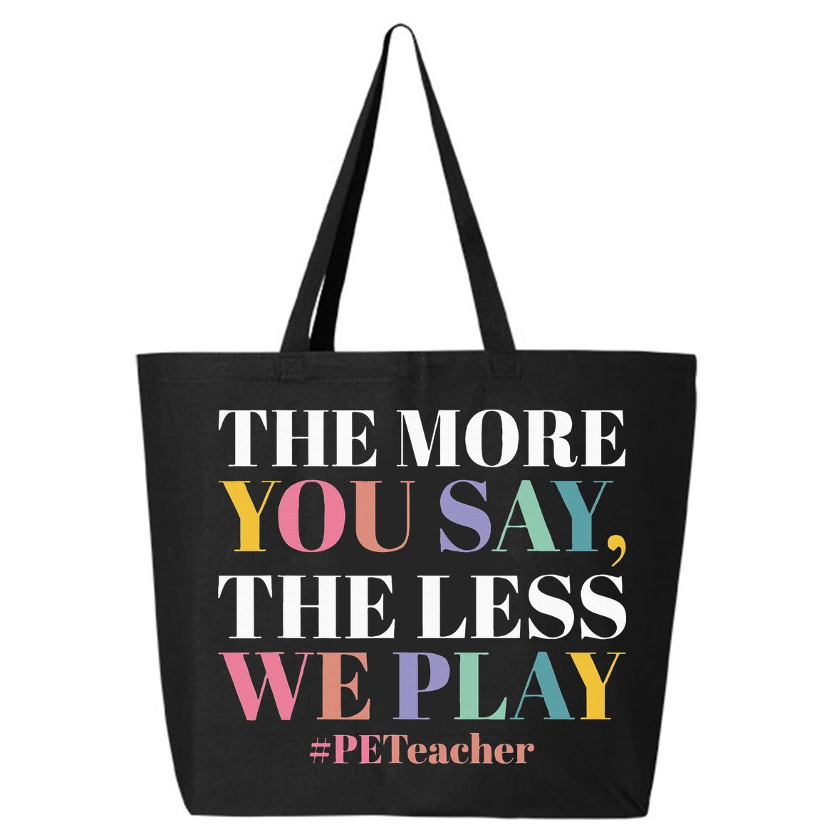 The More You Say The Less We Play PE Teacher 25L Jumbo Tote