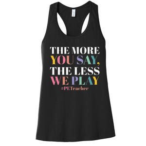 The More You Say The Less We Play PE Teacher Women's Racerback Tank