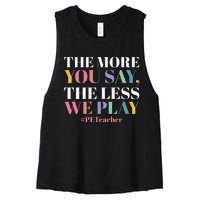 The More You Say The Less We Play PE Teacher Women's Racerback Cropped Tank