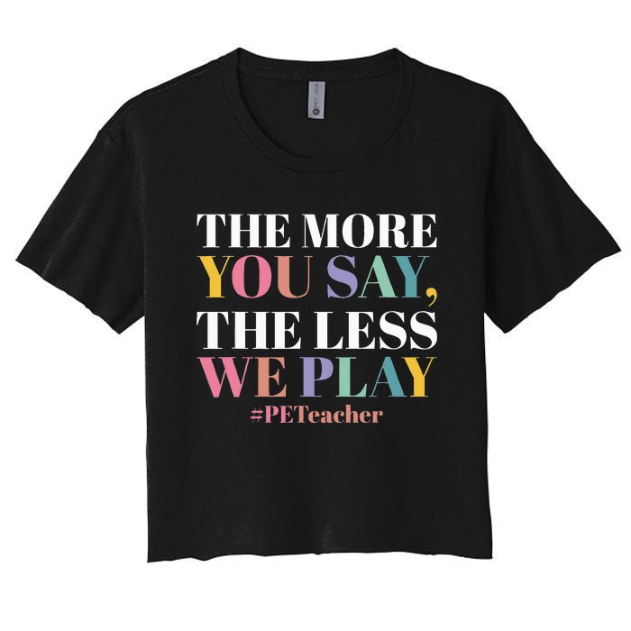 The More You Say The Less We Play PE Teacher Women's Crop Top Tee