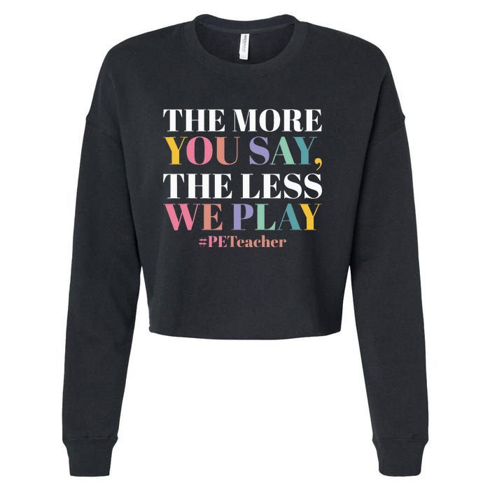 The More You Say The Less We Play PE Teacher Cropped Pullover Crew