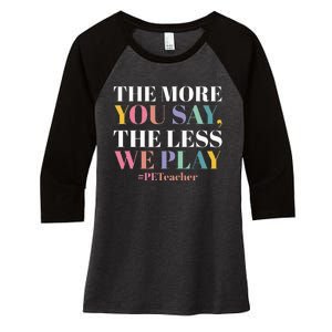 The More You Say The Less We Play PE Teacher Women's Tri-Blend 3/4-Sleeve Raglan Shirt