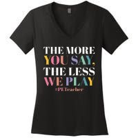 The More You Say The Less We Play PE Teacher Women's V-Neck T-Shirt