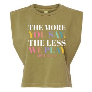 The More You Say The Less We Play PE Teacher Garment-Dyed Women's Muscle Tee