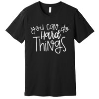 Teacher Motivation You Can Do Hard Things Testing Day Premium T-Shirt