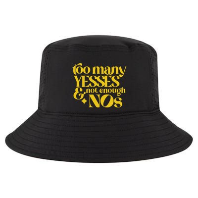 Too Many Yessed And Not Enough Nos Cool Comfort Performance Bucket Hat