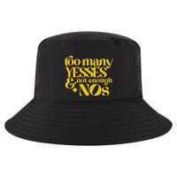 Too Many Yessed And Not Enough Nos Cool Comfort Performance Bucket Hat