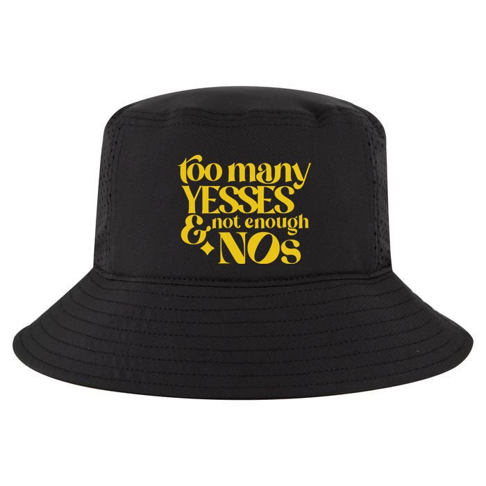 Too Many Yessed And Not Enough Nos Cool Comfort Performance Bucket Hat