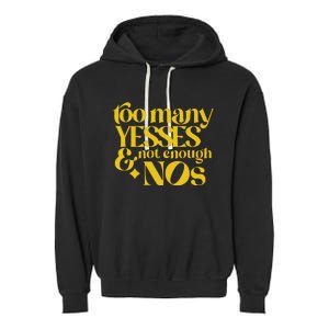 Too Many Yessed And Not Enough Nos Garment-Dyed Fleece Hoodie