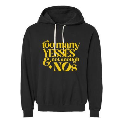 Too Many Yessed And Not Enough Nos Garment-Dyed Fleece Hoodie