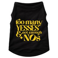 Too Many Yessed And Not Enough Nos Doggie Tank