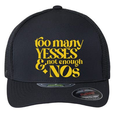 Too Many Yessed And Not Enough Nos Flexfit Unipanel Trucker Cap