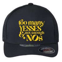 Too Many Yessed And Not Enough Nos Flexfit Unipanel Trucker Cap