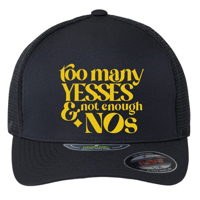 Too Many Yessed And Not Enough Nos Flexfit Unipanel Trucker Cap