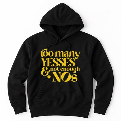 Too Many Yessed And Not Enough Nos Hoodie