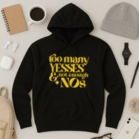 Too Many Yessed And Not Enough Nos Hoodie