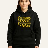 Too Many Yessed And Not Enough Nos Hoodie