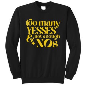 Too Many Yessed And Not Enough Nos Sweatshirt