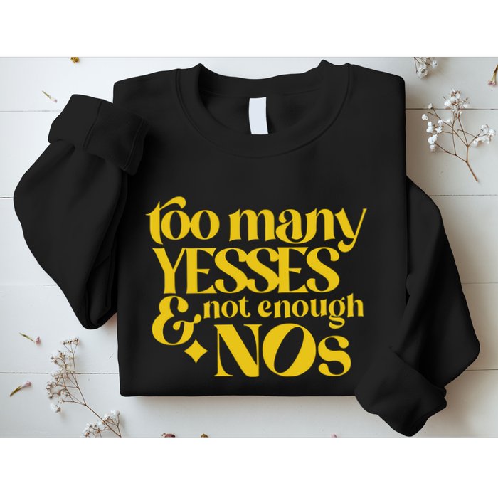 Too Many Yessed And Not Enough Nos Sweatshirt