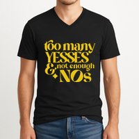 Too Many Yessed And Not Enough Nos V-Neck T-Shirt