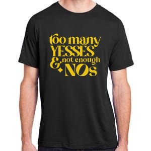 Too Many Yessed And Not Enough Nos Adult ChromaSoft Performance T-Shirt