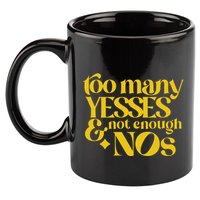 Too Many Yessed And Not Enough Nos 11oz C Handle Ceramic Mug