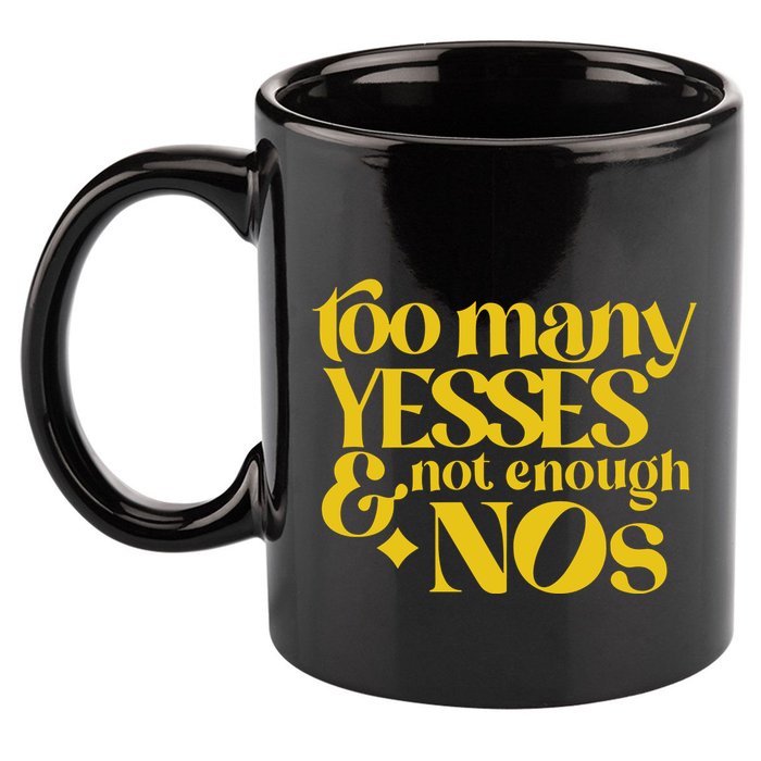 Too Many Yessed And Not Enough Nos 11oz C Handle Ceramic Mug