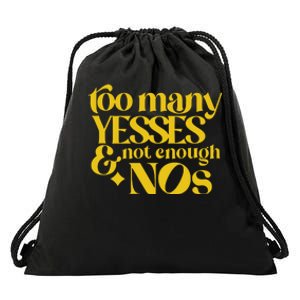 Too Many Yessed And Not Enough Nos Drawstring Bag