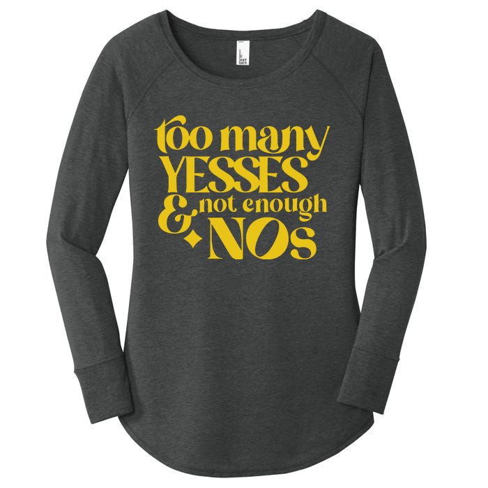 Too Many Yessed And Not Enough Nos Women's Perfect Tri Tunic Long Sleeve Shirt