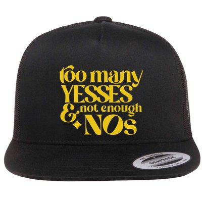 Too Many Yessed And Not Enough Nos Flatbill Hat