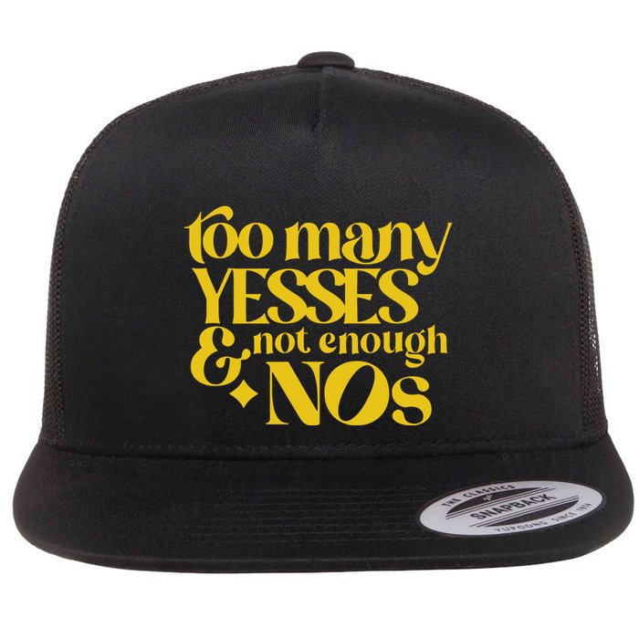 Too Many Yessed And Not Enough Nos Flatbill Hat