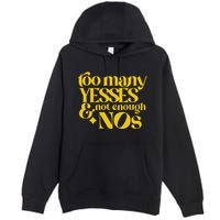 Too Many Yessed And Not Enough Nos Premium Pullover Hoodie