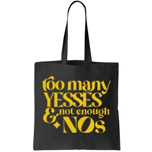 Too Many Yessed And Not Enough Nos Tote Bag