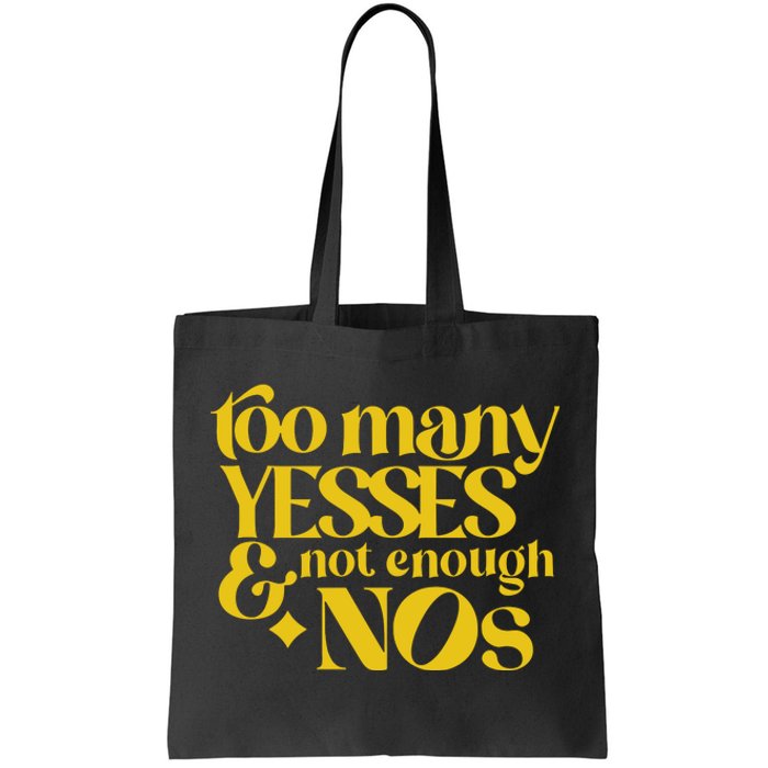 Too Many Yessed And Not Enough Nos Tote Bag