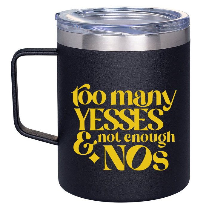 Too Many Yessed And Not Enough Nos 12oz Stainless Steel Coffee Mug