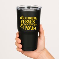Too Many Yessed And Not Enough Nos Tumbler